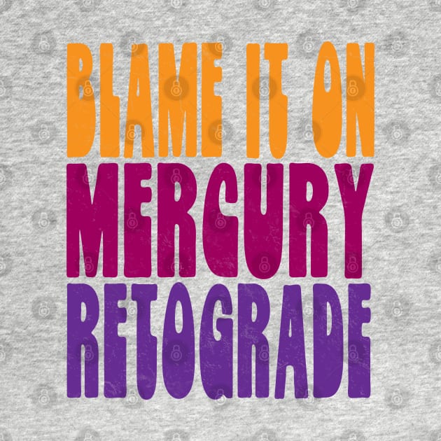 Blame It On Mercury Retrograde by Jitterfly